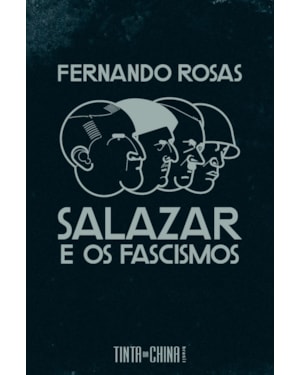 SALAZAR E OS FASCISMOS: ENSAIO BREVE DE HISTÓRIA COMPARADA