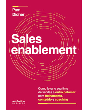 SALES ENABLEMENT: COMO LEVAR O SEU TIME DE VENDAS A OUTRO PATAMAR COM TREINAMENTO, CONTEÚDO E COACHING