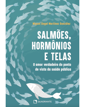 SALMÕES, HORMÔNIOS E TELAS: O AMOR VERDADEIRO DO PONTO DE VISTA DA SAÚDE PÚBLICA