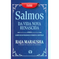 Salmos da vida nova e renascida: livre-se do passado e comece a ser feliz.
