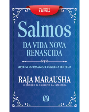 Salmos da vida nova e renascida: livre-se do passado e comece a ser feliz.
