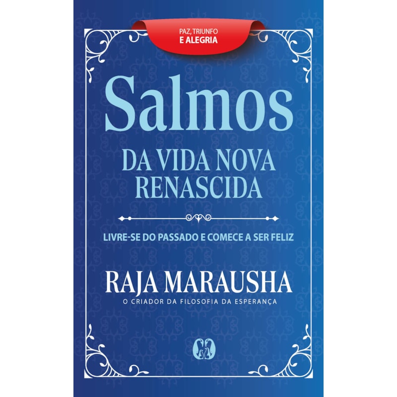 Salmos da vida nova e renascida: livre-se do passado e comece a ser feliz.