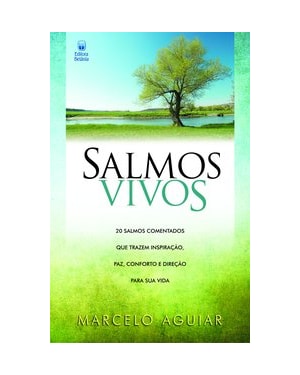 SALMOS VIVOS: 20 SALMOS COMENTADOS QUE TRAZEM INSPIRAÇÃO, PAZ, CONFORTO E DIREÇÃO PARA SUA VIDA.