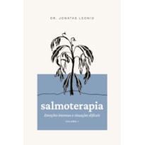 SALMOTERAPIA - VOLUME 1: EMOÇÕES INTENSAS E SITUAÇÕES DIFÍCEIS (SALMOS 1 A 50)