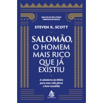 SALOMÃO, O HOMEM MAIS RICO QUE JÁ EXISTIU: A SABEDORIA DA BÍBLIA PARA UMA VIDA PLENA E BEM-SUCEDIDA