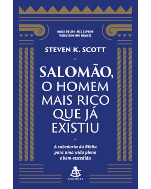 SALOMÃO, O HOMEM MAIS RICO QUE JÁ EXISTIU: A SABEDORIA DA BÍBLIA PARA UMA VIDA PLENA E BEM-SUCEDIDA