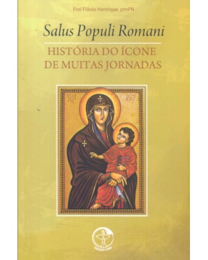 SALUS POPULI ROMANI - HISTORIA DO ICONE DE MUITAS JORNADAS