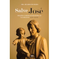 SALVE JOSÉ: ORAÇÕES E PRÁTICAS EM HONRA AO GLORIOSO SÃO JOSÉ