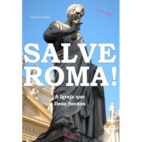 SALVE ROMA - A IGREJA QUE DEUS FUNDOU SALVE ROMA - A IGREJA QUE DEUS FUNDOU
