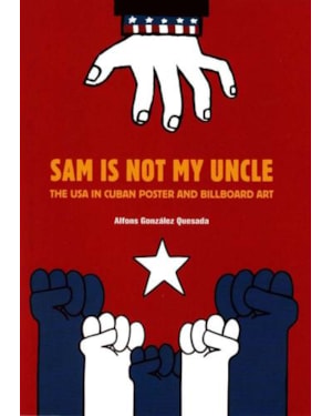 Sam is not my uncle. the usa in cuban poster and billboard art