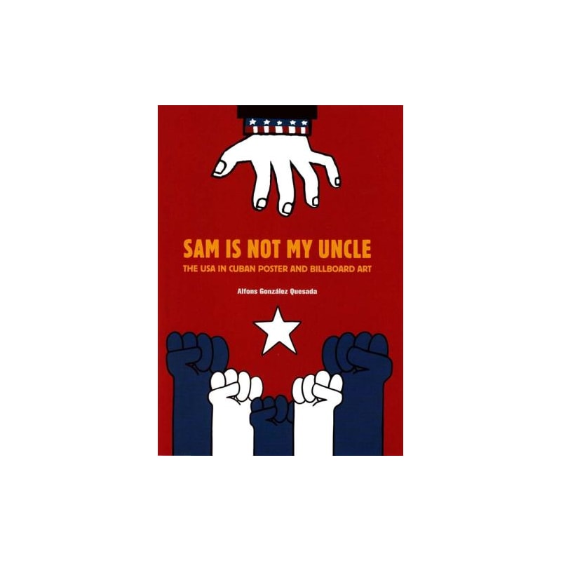 Sam is not my uncle. the usa in cuban poster and billboard art