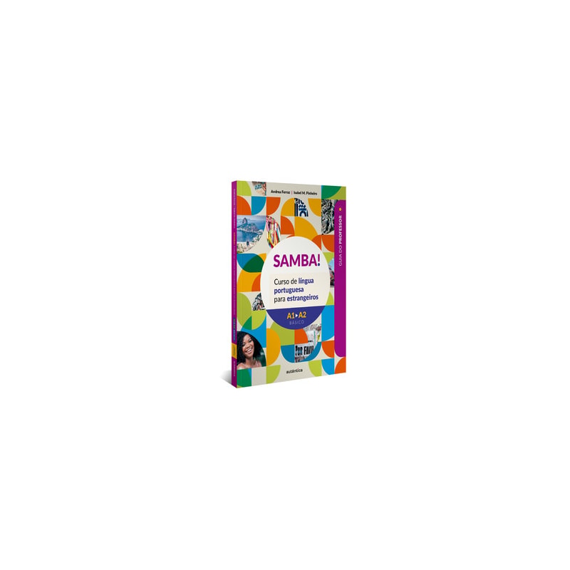SAMBA! VOL. 1 (A1-A2 BÁSICO) - GUIA DO PROFESSOR: CURSO DE LÍNGUA PORTUGUESA PARA ESTRANGEIROS