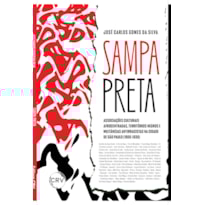 SAMPA PRETA: ASSOCIAÇÕES CULTURAIS AFROCENTRADAS, TERRITÓRIOS NEGROS E MILITÂNCIAS ANTIRRACISTAS NA CIDADE DE SÃO PAULO (1900-1930)