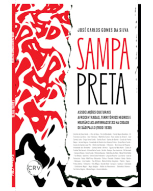 SAMPA PRETA: ASSOCIAÇÕES CULTURAIS AFROCENTRADAS, TERRITÓRIOS NEGROS E MILITÂNCIAS ANTIRRACISTAS NA CIDADE DE SÃO PAULO (1900-1930)