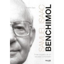 SAMUEL ISAAC BENCHIMOL - 3ª EDIÇÃO: ENSAIO BIOGRÁFICO DE UM EDUCADOR E EMPRESÁRIO