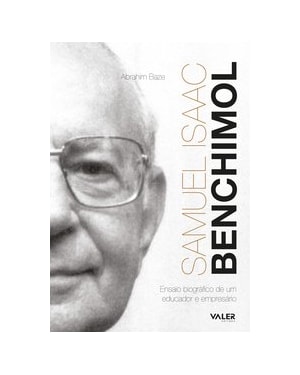SAMUEL ISAAC BENCHIMOL - 3ª EDIÇÃO: ENSAIO BIOGRÁFICO DE UM EDUCADOR E EMPRESÁRIO