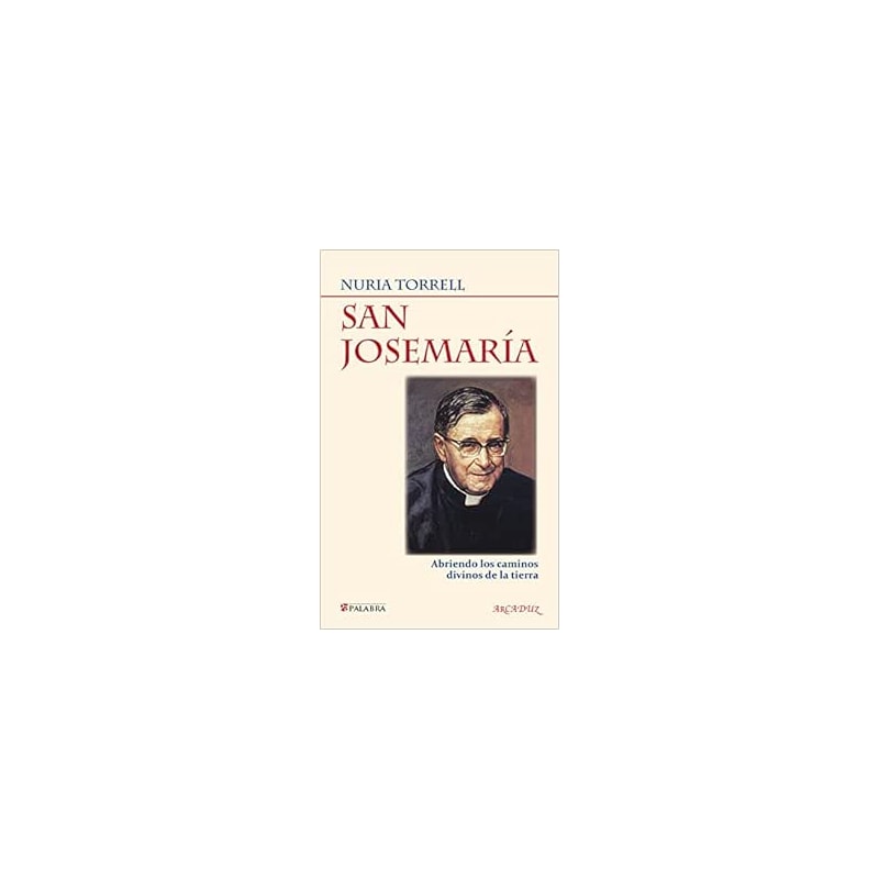 SAN JOSEMARIA - ABRIENDO LOS CAMINOS DIVINOS DE LA TIERRA