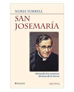 SAN JOSEMARIA - ABRIENDO LOS CAMINOS DIVINOS DE LA TIERRA