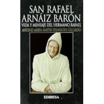SAN RAFAEL ARNAIZ BARON-VIDA Y MENSAJE DEL HERMANO RAFAEL