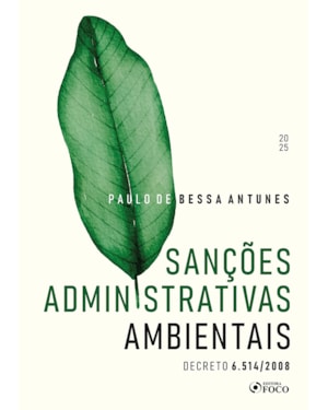 SANÇÕES ADMINISTRATIVAS AMBIENTAIS - DECRETO 6.514 / 2008 - 1ª ED - 2025