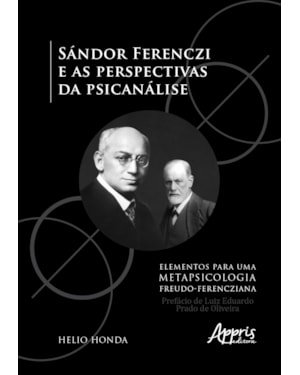 SÁNDOR FERENCZI E AS PERSPECTIVAS DA PSICANÁLISE - ELEMENTOS PARA UMA METAPSICOLOGIA FREUDO-FERENCZIANA