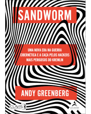 Sandworm: Uma nova era na Guerra Cibernética e a caça pelos hackers mais perigosos do Kremlin