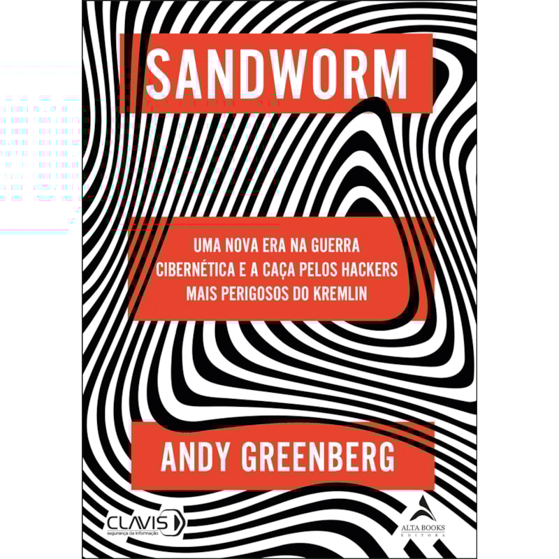 Sandworm: Uma nova era na Guerra Cibernética e a caça pelos hackers mais perigosos do Kremlin