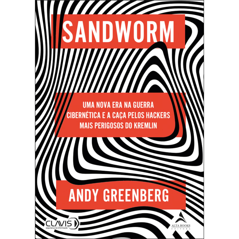 Sandworm: Uma nova era na Guerra Cibernética e a caça pelos hackers mais perigosos do Kremlin