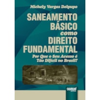 SANEAMENTO BÁSICO COMO DIREITO FUNDAMENTAL - POR QUE O SEU ACESSO É TÃO DIFÍCIL NO BRASIL?