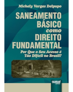 SANEAMENTO BÁSICO COMO DIREITO FUNDAMENTAL - POR QUE O SEU ACESSO É TÃO DIFÍCIL NO BRASIL?