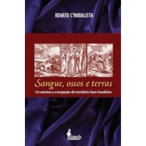 Sangue, ossos e terras: os mortos e a ocupação do território luso-brasileiro (séculos XVI e XVII)