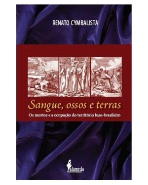 Sangue, ossos e terras: os mortos e a ocupação do território luso-brasileiro (séculos XVI e XVII)