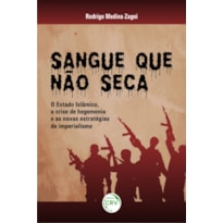 SANGUE QUE NÃO SECA: O ESTADO ISLÂMICO, A CRISE DE HEGEMONIA E AS NOVAS ESTRATÉGIAS DO IMPERIALISMO