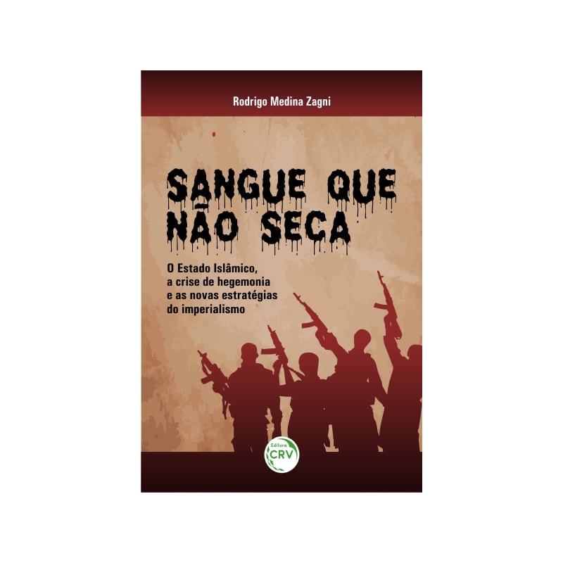 SANGUE QUE NÃO SECA: O ESTADO ISLÂMICO, A CRISE DE HEGEMONIA E AS NOVAS ESTRATÉGIAS DO IMPERIALISMO