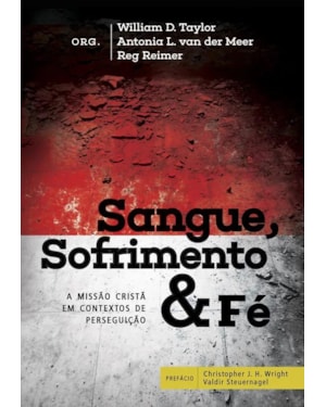 SANGUE, SOFRIMENTO E FE - A MISSAO CRISTA EM CONTEXTOS DE PERSEGUICAO - 1ª