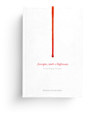 Sangue, suor e lágrimas: o dna da igreja vencedora