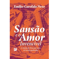 SANSÃO E O AMOR INVENCÍVEL: A VITÓRIA DE DEUS POR MEIO DE HERÓIS QUEBRADOS