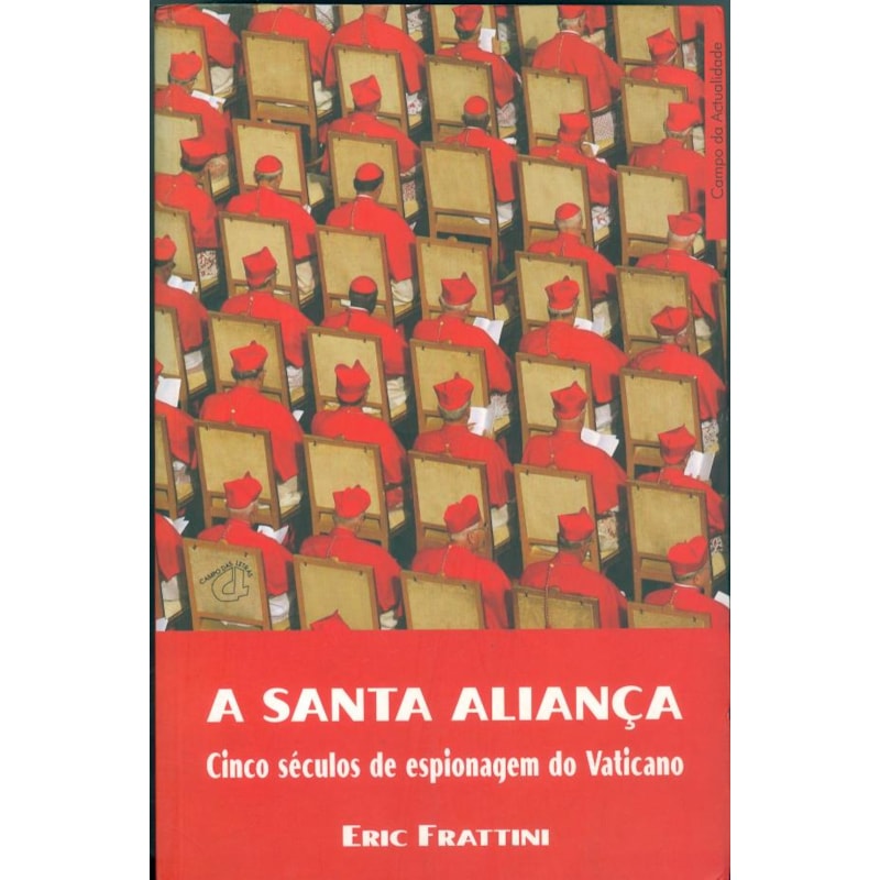 SANTA ALIANÇA, A - CINCO SÉCULOS DE ESPIONAGEM DO VATICANO