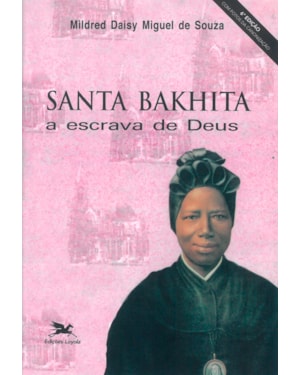 SANTA BAKHITA: A ESCRAVA DE DEUS