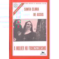 SANTA CLARA DE ASSIS: A MULHER NO FRANCISCANISMO SANTA CLARA DE ASSIS: A MULHER NO FRANCISCANISMO