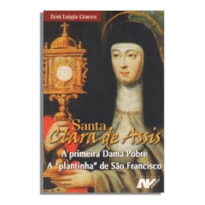 SANTA CLARA DE ASSIS - A PRIMEIRA DAMA POBRE A PLANTINHA DE SAO FRANCISCO - 2ª