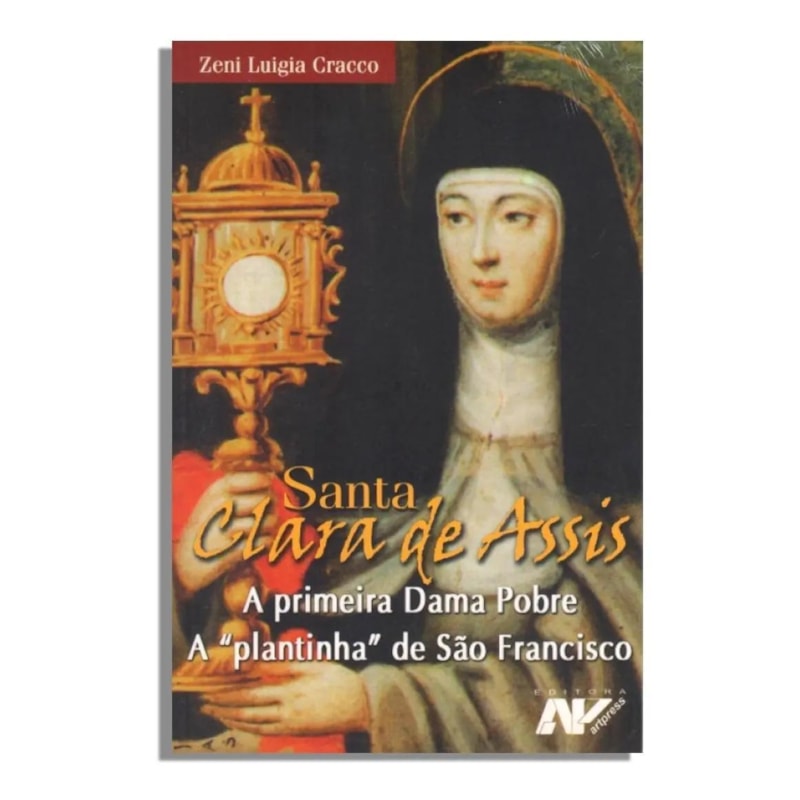 SANTA CLARA DE ASSIS - A PRIMEIRA DAMA POBRE A PLANTINHA DE SAO FRANCISCO - 2ª