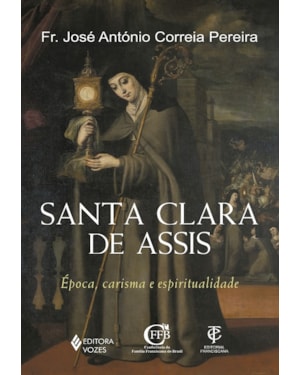 SANTA CLARA DE ASSIS: ÉPOCA, CARISMA E ESPIRITUALIDADE