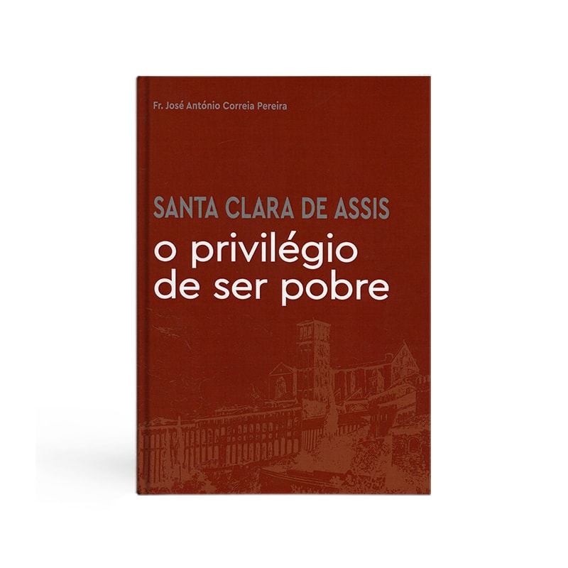 SANTA CLARA DE ASSIS - O PRIVILÉGIO DE SER POBRE