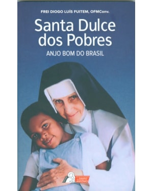 SANTA DULCE DOS POBRES: ANJO BOM DO BRASIL