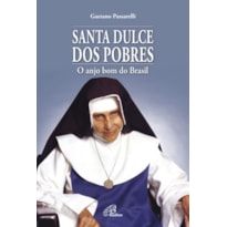 SANTA DULCE DOS POBRES: O ANJO BOM DO BRASIL