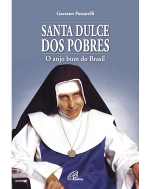 Santa dulce dos pobres: o anjo bom do Brasil