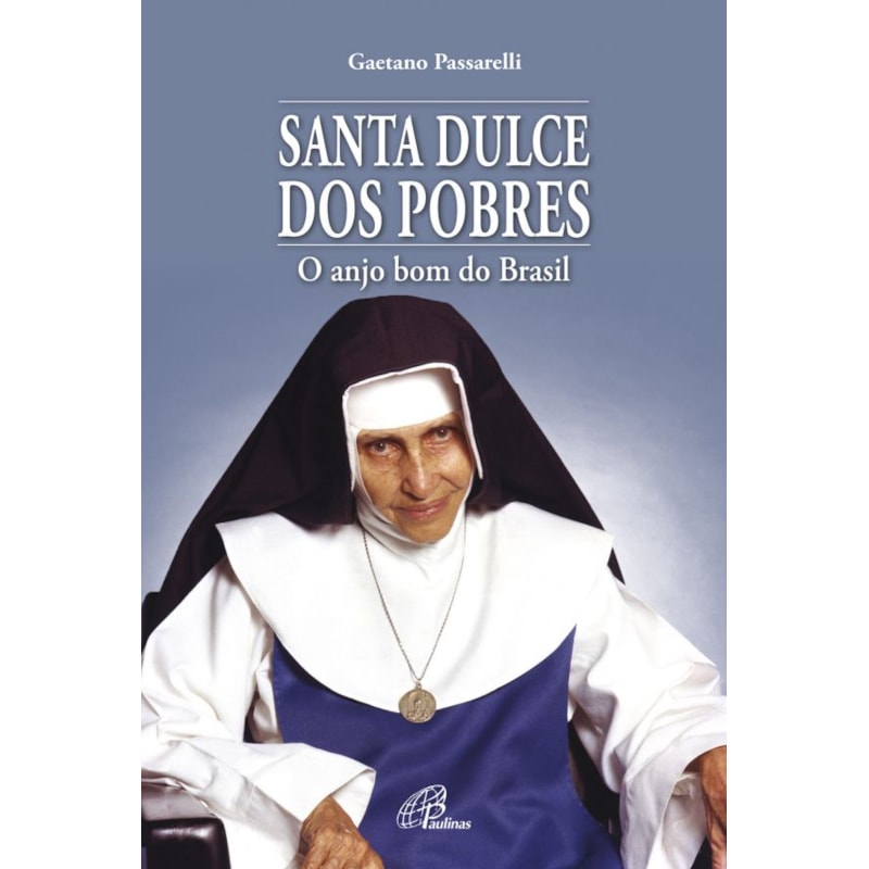 SANTA DULCE DOS POBRES: O ANJO BOM DO BRASIL