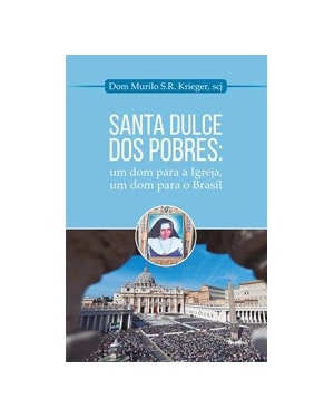 Santa dulce dos pobres: um dom para a igreja, um dom para o Brasil