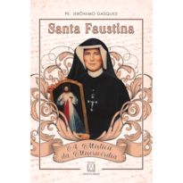 SANTA FAUSTINA -  A MÍSTICA DA MISERICÓRDIA